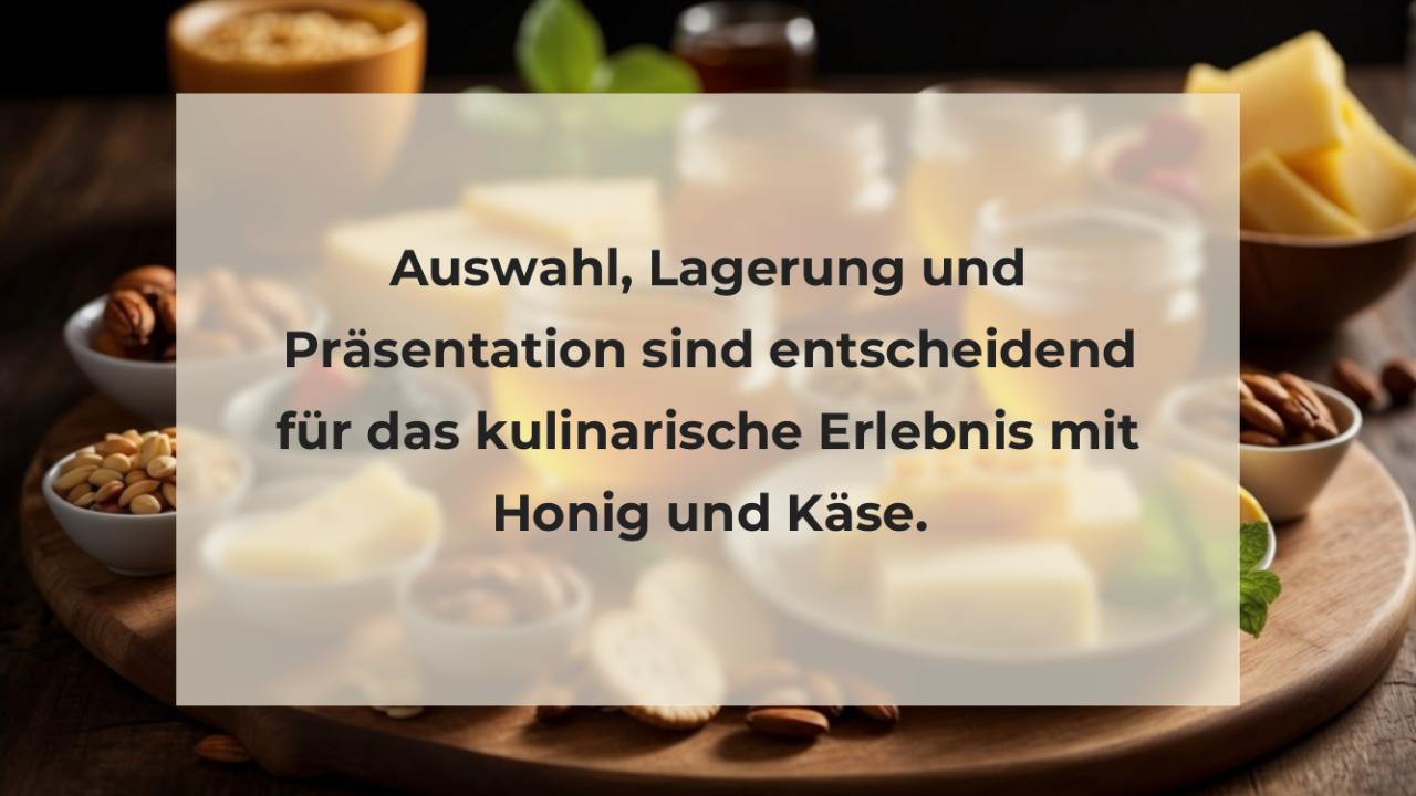 Auswahl, Lagerung und Präsentation sind entscheidend für das kulinarische Erlebnis mit Honig und Käse.