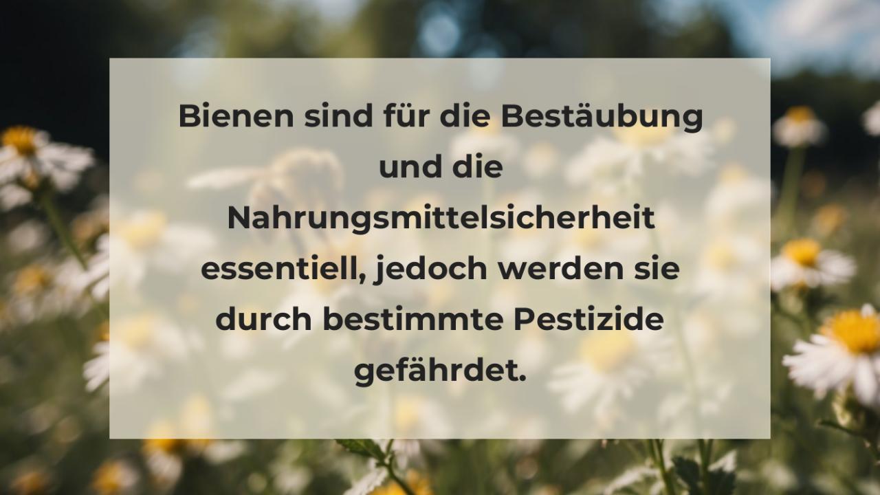 Bienen sind für die Bestäubung und die Nahrungsmittelsicherheit essentiell, jedoch werden sie durch bestimmte Pestizide gefährdet.