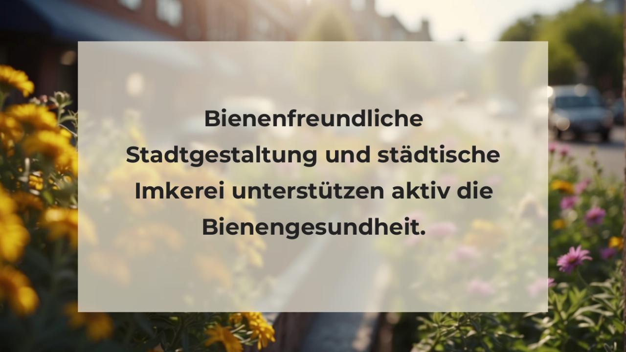 Bienenfreundliche Stadtgestaltung und städtische Imkerei unterstützen aktiv die Bienengesundheit.