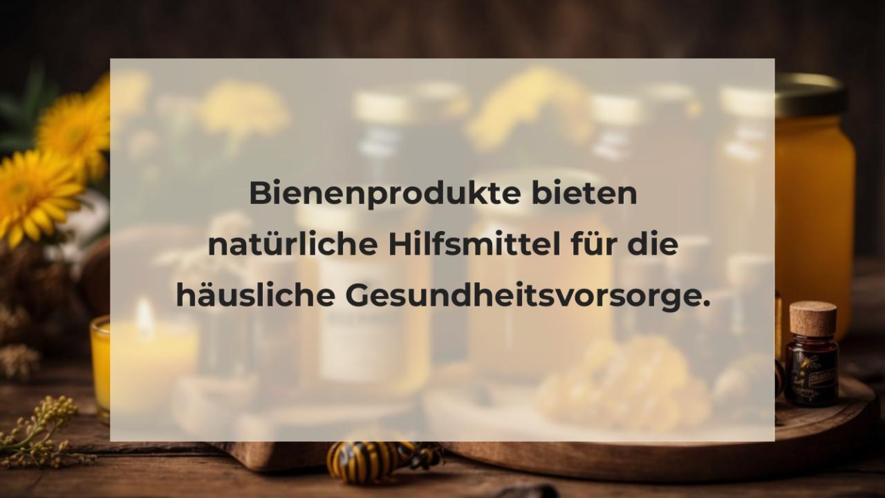 Bienenprodukte bieten natürliche Hilfsmittel für die häusliche Gesundheitsvorsorge.