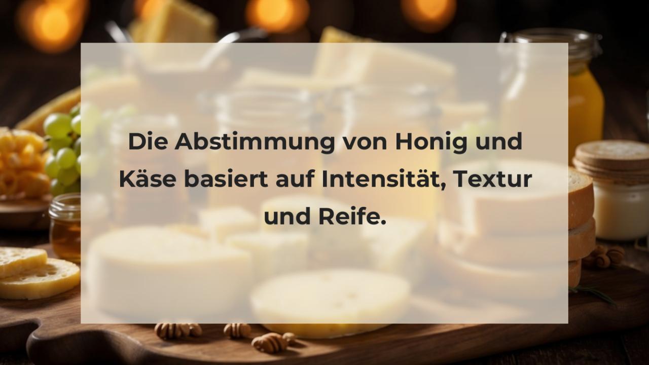 Die Abstimmung von Honig und Käse basiert auf Intensität, Textur und Reife.