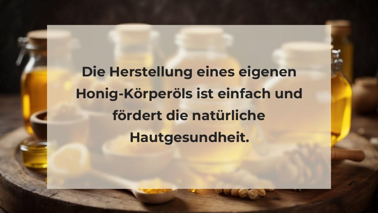 Die Herstellung eines eigenen Honig-Körperöls ist einfach und fördert die natürliche Hautgesundheit.