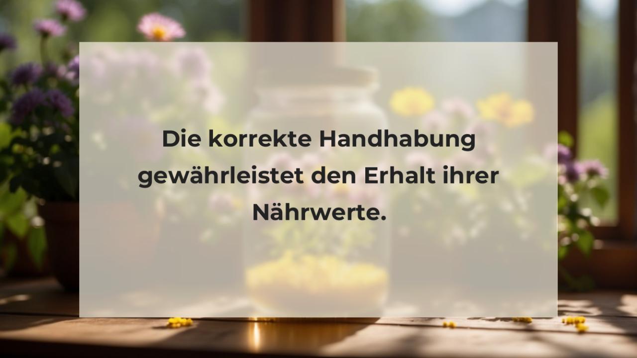 Die korrekte Handhabung gewährleistet den Erhalt ihrer Nährwerte.