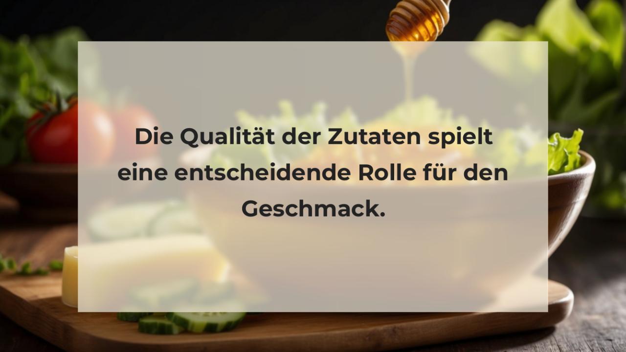 Die Qualität der Zutaten spielt eine entscheidende Rolle für den Geschmack.