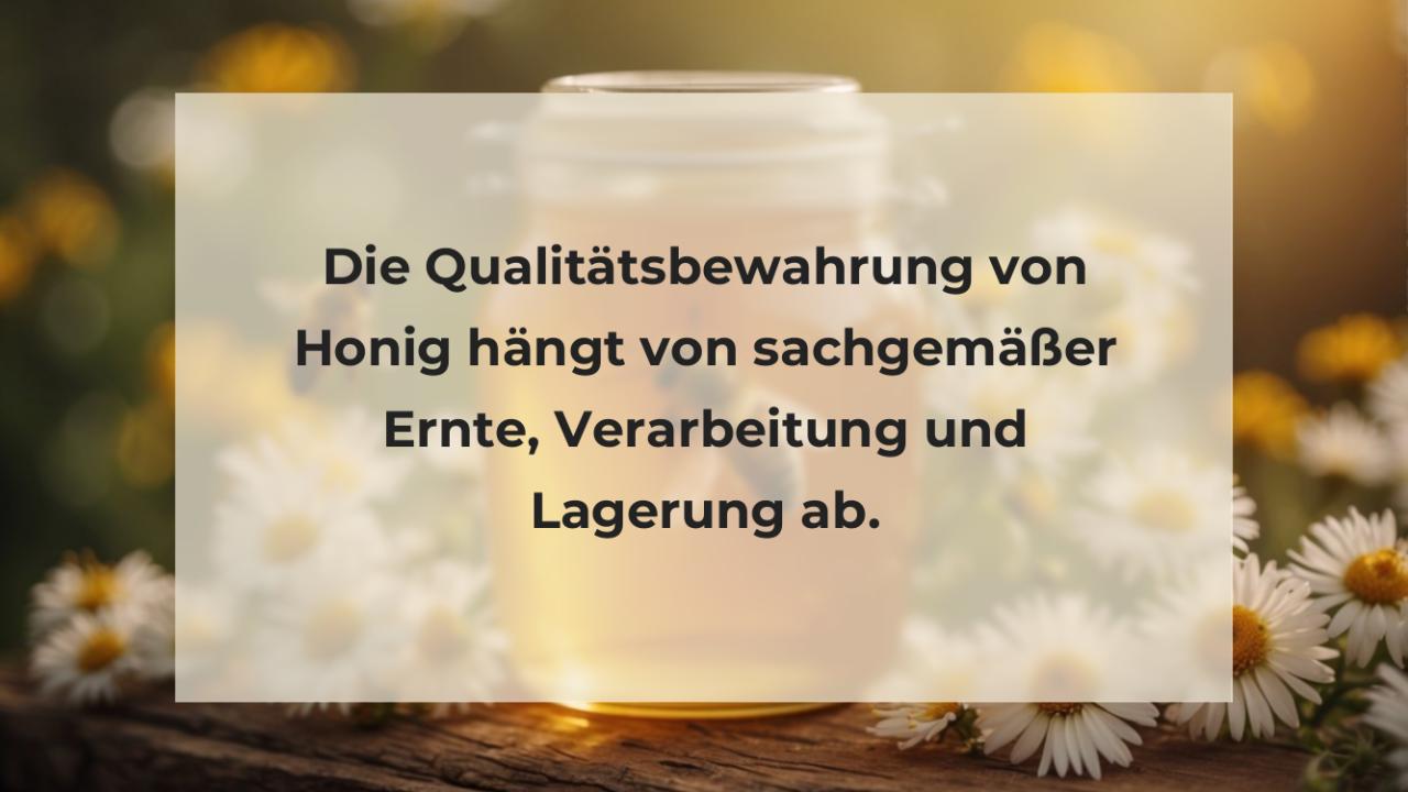 Die Qualitätsbewahrung von Honig hängt von sachgemäßer Ernte, Verarbeitung und Lagerung ab.