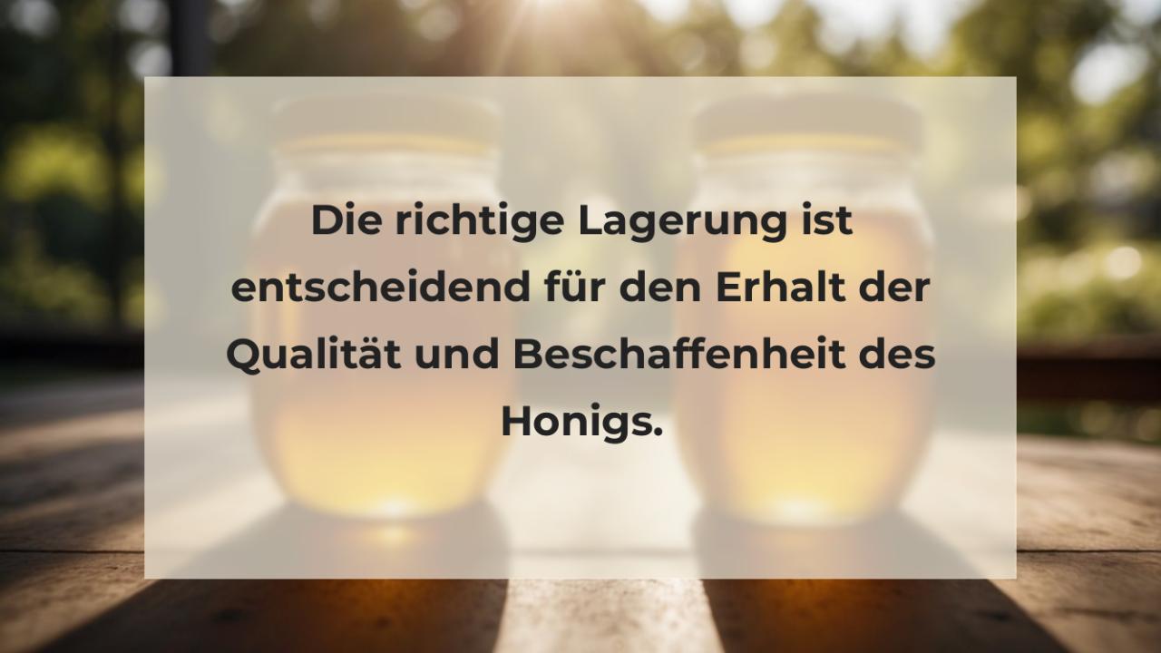 Die richtige Lagerung ist entscheidend für den Erhalt der Qualität und Beschaffenheit des Honigs.