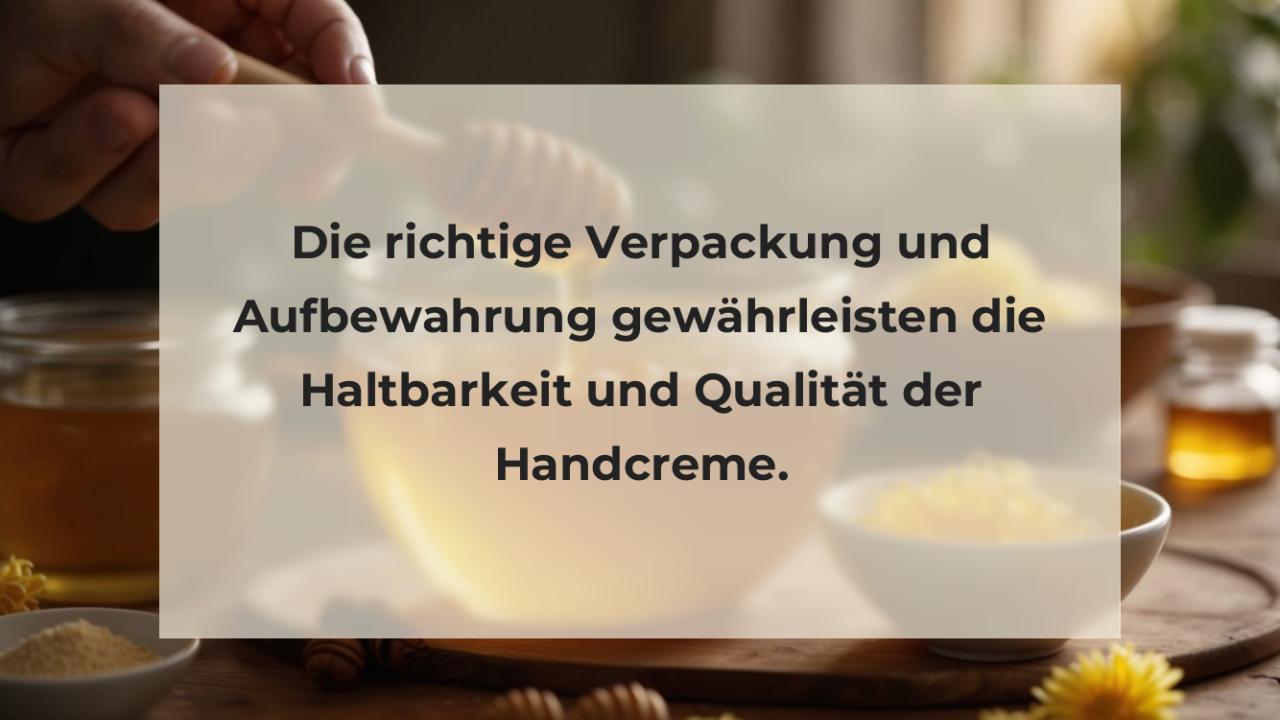 Die richtige Verpackung und Aufbewahrung gewährleisten die Haltbarkeit und Qualität der Handcreme.