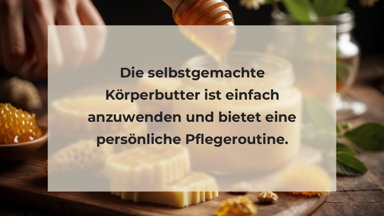 Die selbstgemachte Körperbutter ist einfach anzuwenden und bietet eine persönliche Pflegeroutine.