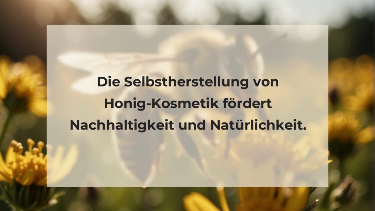 Die Selbstherstellung von Honig-Kosmetik fördert Nachhaltigkeit und Natürlichkeit.