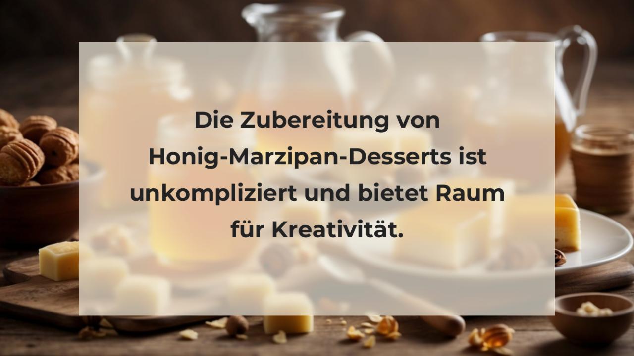 Die Zubereitung von Honig-Marzipan-Desserts ist unkompliziert und bietet Raum für Kreativität.