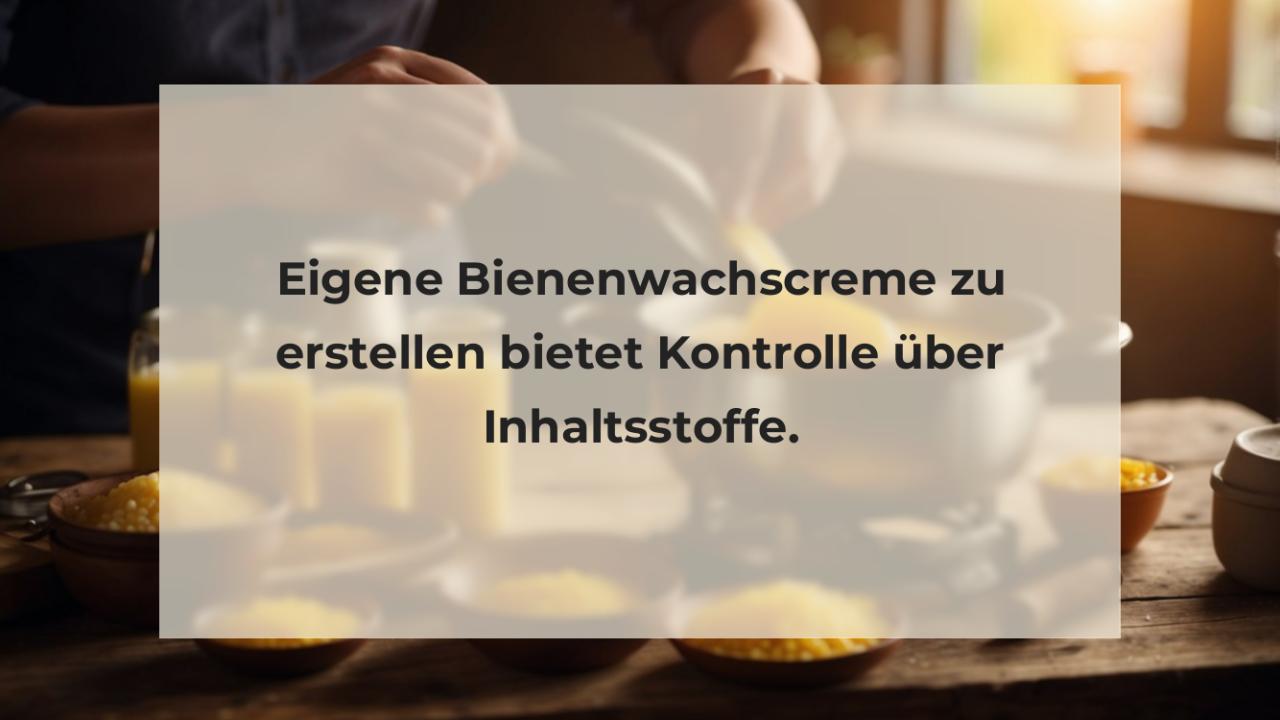 Eigene Bienenwachscreme zu erstellen bietet Kontrolle über Inhaltsstoffe.