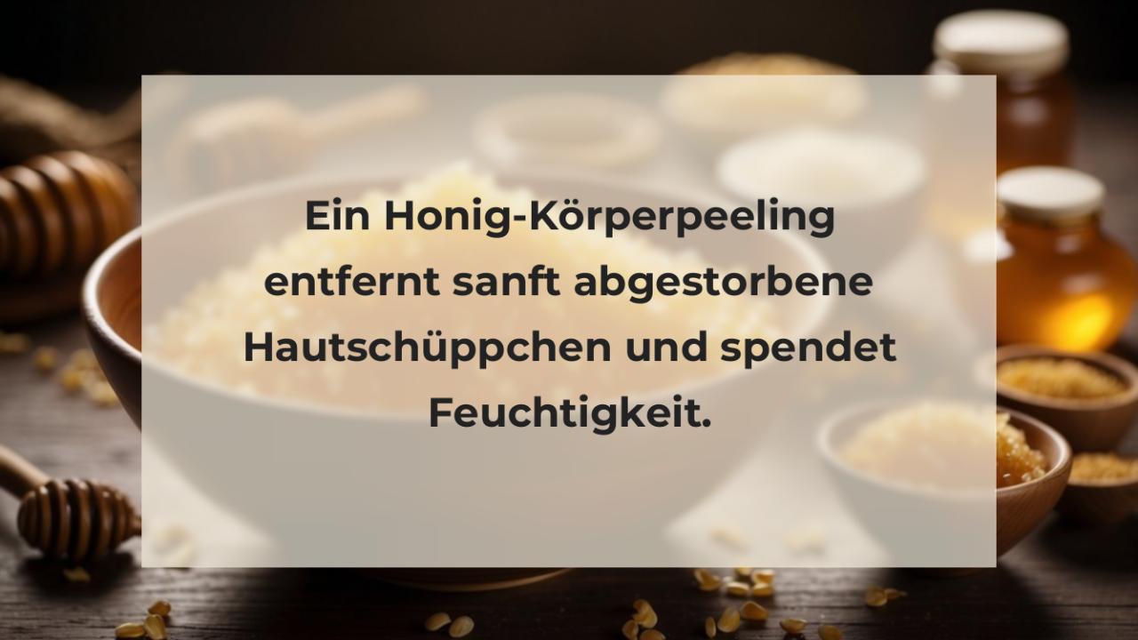 Ein Honig-Körperpeeling entfernt sanft abgestorbene Hautschüppchen und spendet Feuchtigkeit.