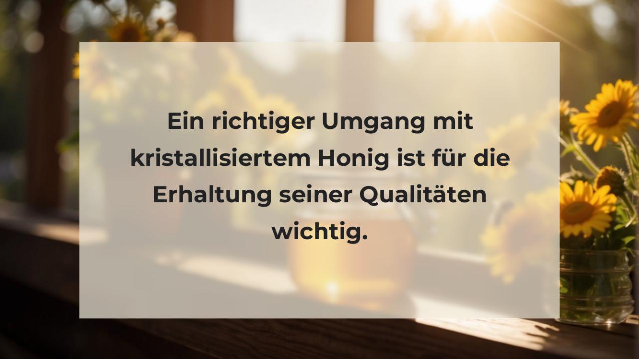 Ein richtiger Umgang mit kristallisiertem Honig ist für die Erhaltung seiner Qualitäten wichtig.