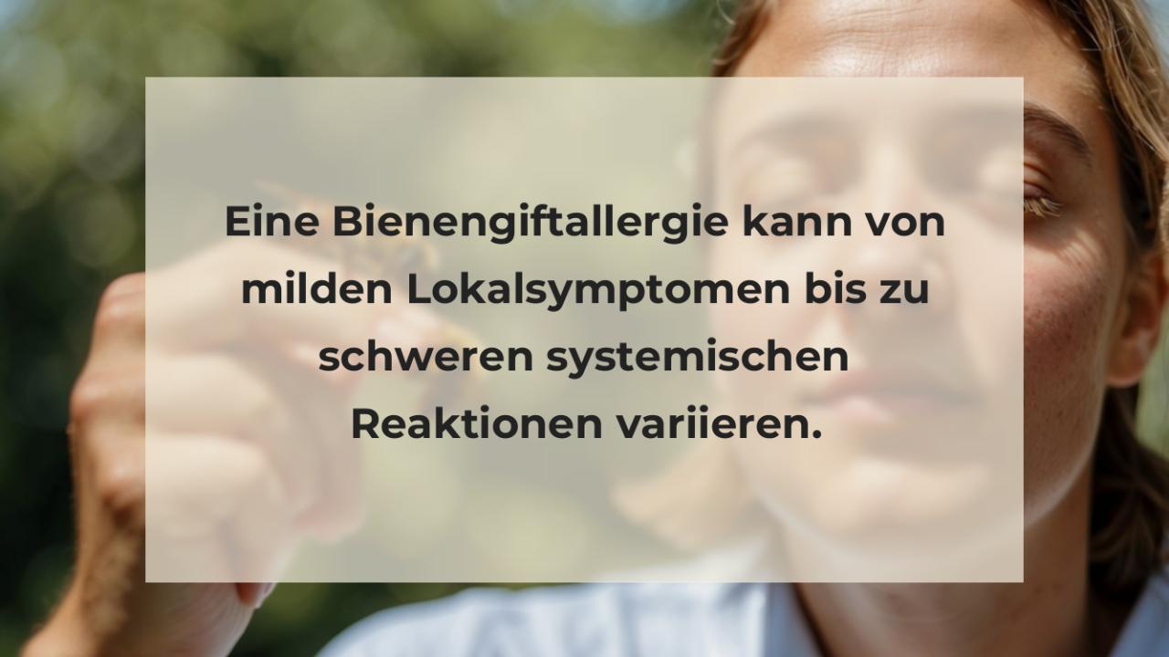 Eine Bienengiftallergie kann von milden Lokalsymptomen bis zu schweren systemischen Reaktionen variieren.