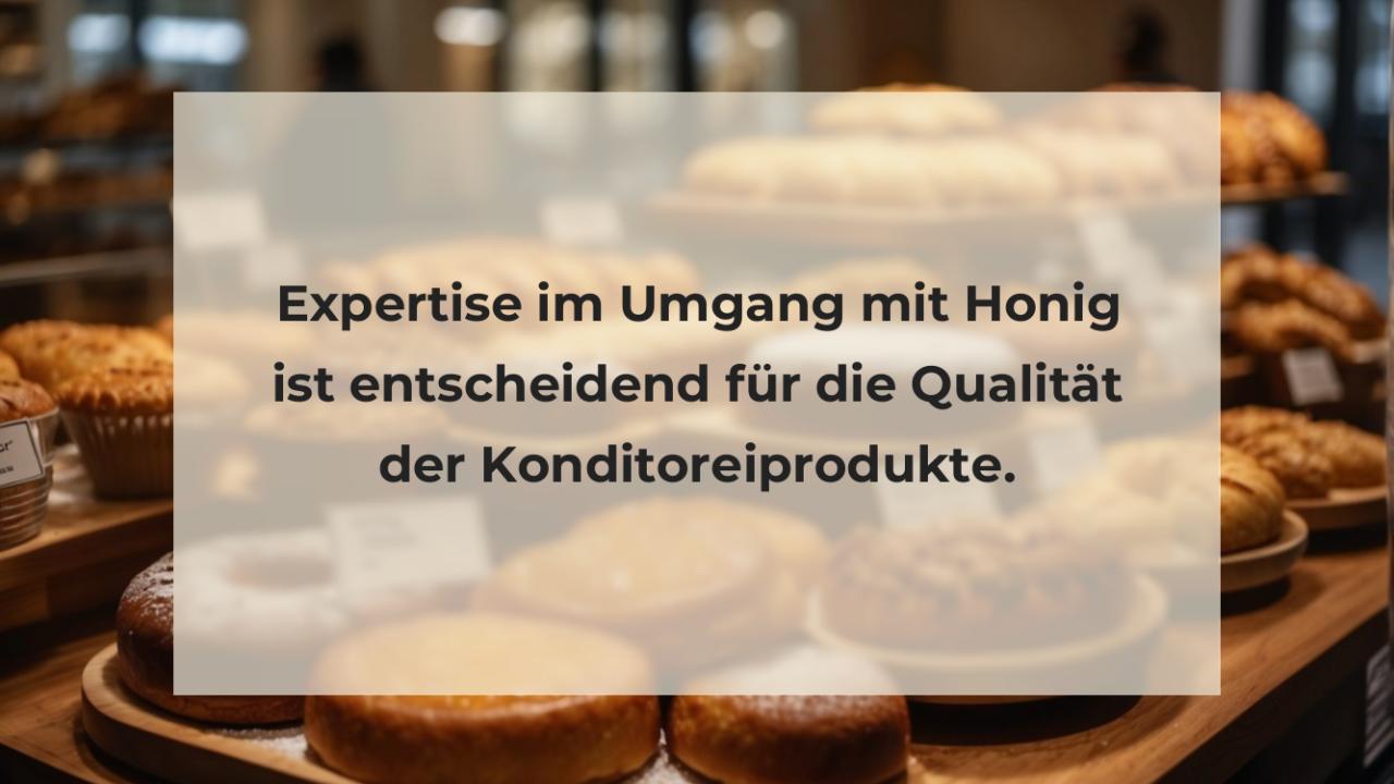 Expertise im Umgang mit Honig ist entscheidend für die Qualität der Konditoreiprodukte.