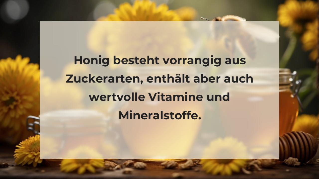 Honig besteht vorrangig aus Zuckerarten, enthält aber auch wertvolle Vitamine und Mineralstoffe.