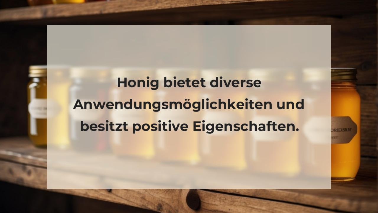 Honig bietet diverse Anwendungsmöglichkeiten und besitzt positive Eigenschaften.