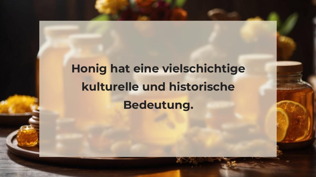 Honig hat eine vielschichtige kulturelle und historische Bedeutung.