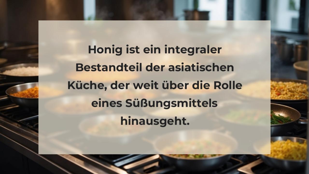 Honig ist ein integraler Bestandteil der asiatischen Küche, der weit über die Rolle eines Süßungsmittels hinausgeht.