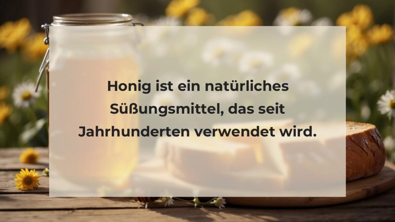 Honig ist ein natürliches Süßungsmittel, das seit Jahrhunderten verwendet wird.