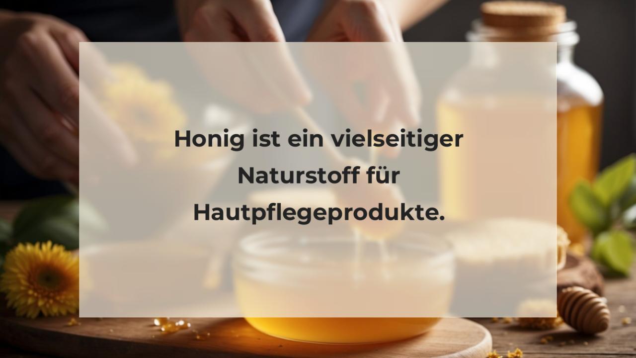 Honig ist ein vielseitiger Naturstoff für Hautpflegeprodukte.