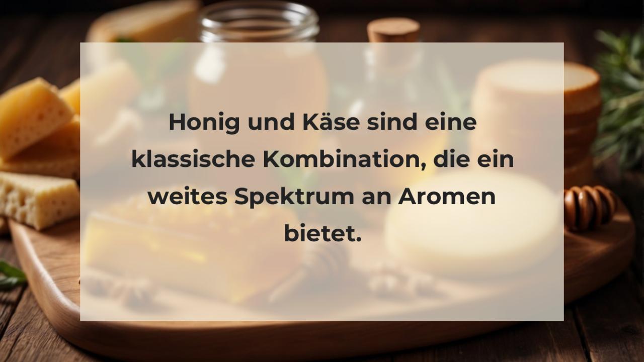 Honig und Käse sind eine klassische Kombination, die ein weites Spektrum an Aromen bietet.