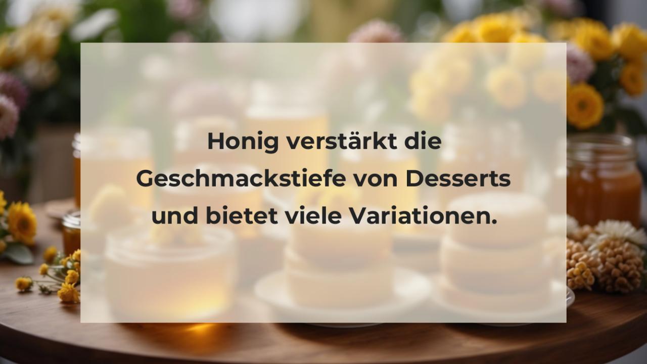 Honig verstärkt die Geschmackstiefe von Desserts und bietet viele Variationen.