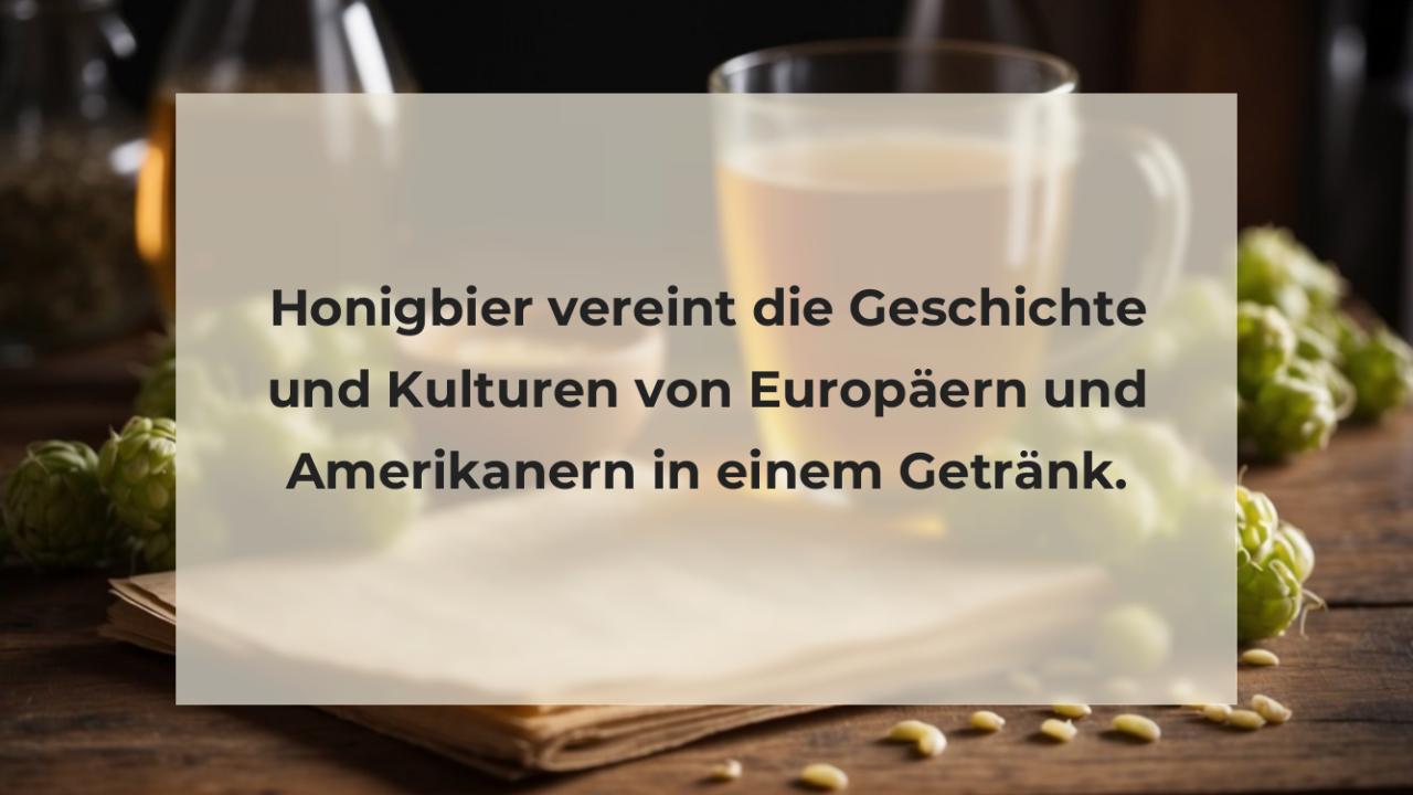 Honigbier vereint die Geschichte und Kulturen von Europäern und Amerikanern in einem Getränk.