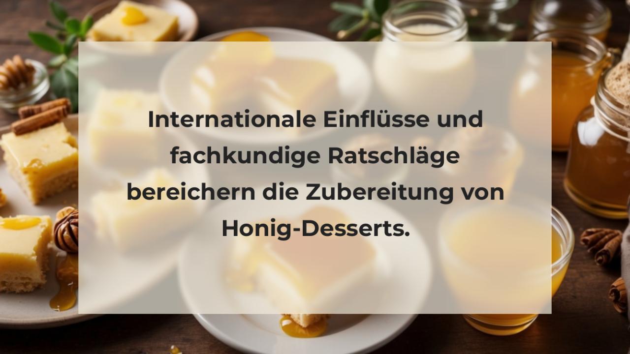 Internationale Einflüsse und fachkundige Ratschläge bereichern die Zubereitung von Honig-Desserts.