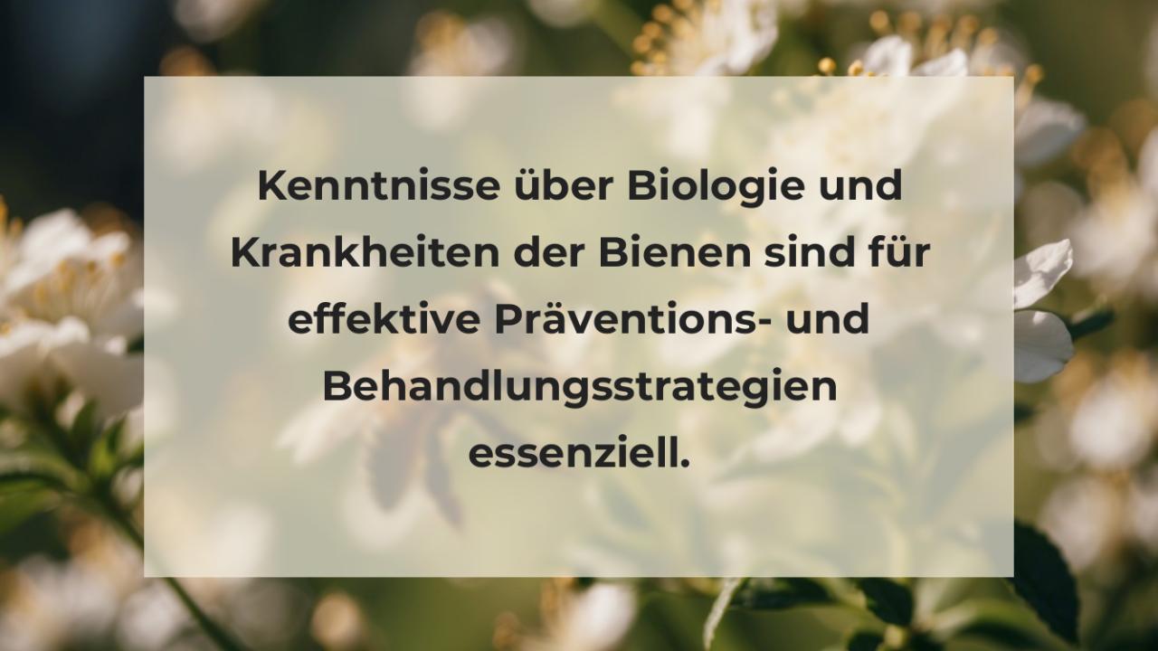 Kenntnisse über Biologie und Krankheiten der Bienen sind für effektive Präventions- und Behandlungsstrategien essenziell.