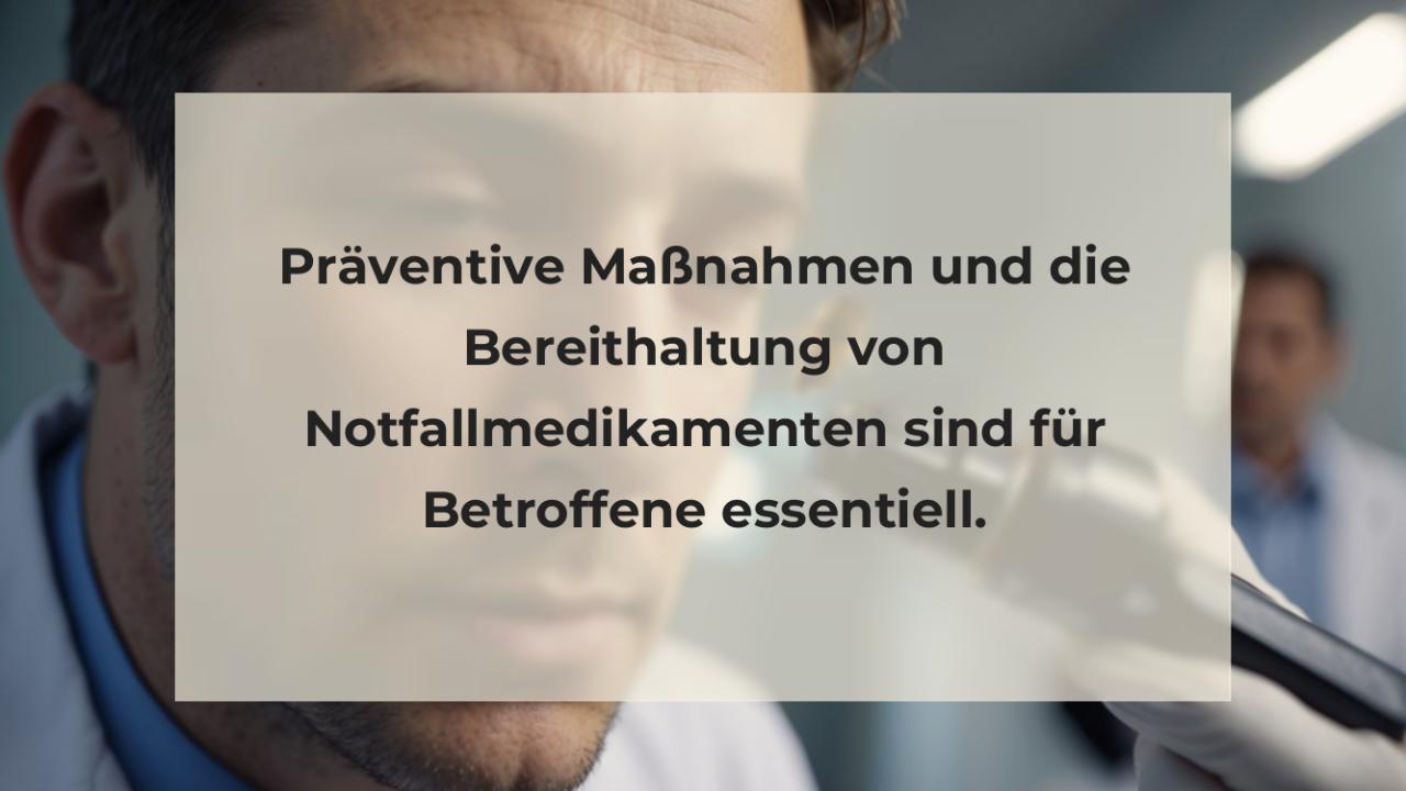 Präventive Maßnahmen und die Bereithaltung von Notfallmedikamenten sind für Betroffene essentiell.