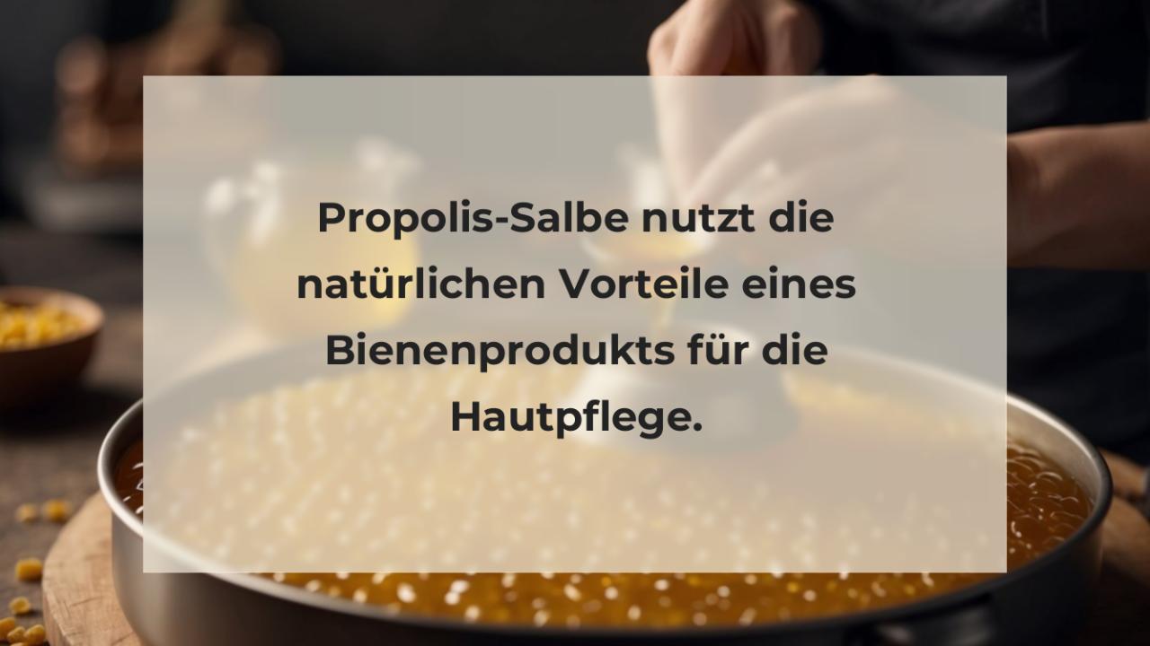 Propolis-Salbe nutzt die natürlichen Vorteile eines Bienenprodukts für die Hautpflege.