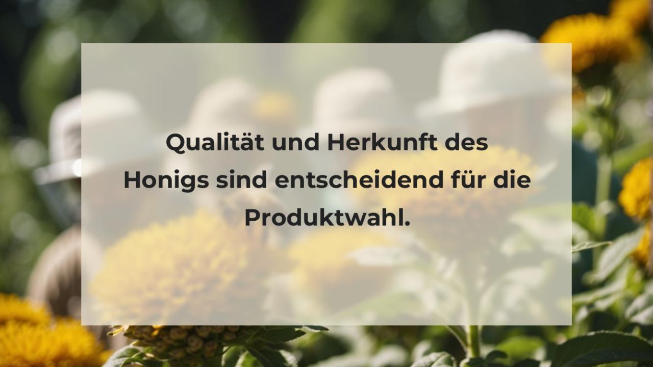 Qualität und Herkunft des Honigs sind entscheidend für die Produktwahl.