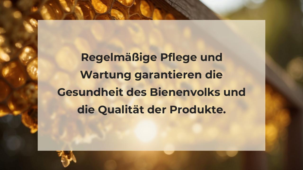 Regelmäßige Pflege und Wartung garantieren die Gesundheit des Bienenvolks und die Qualität der Produkte.