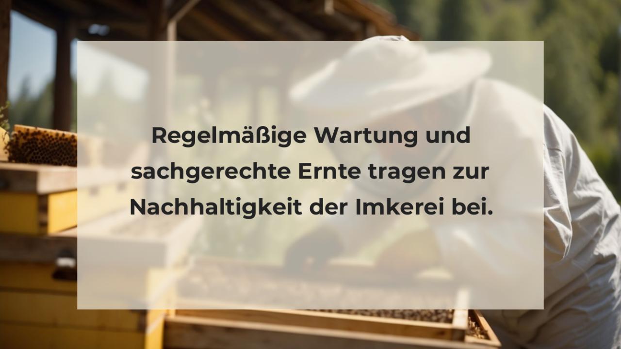 Regelmäßige Wartung und sachgerechte Ernte tragen zur Nachhaltigkeit der Imkerei bei.