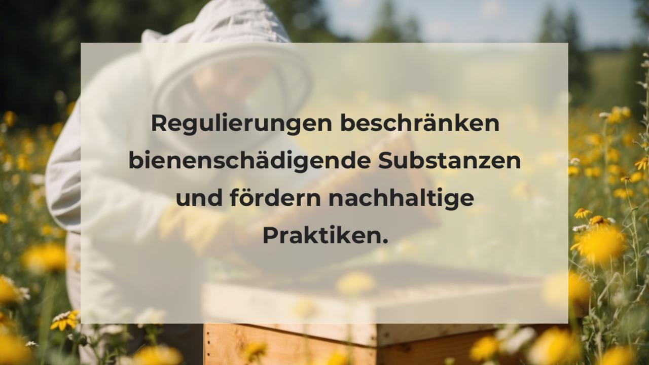 Regulierungen beschränken bienenschädigende Substanzen und fördern nachhaltige Praktiken.