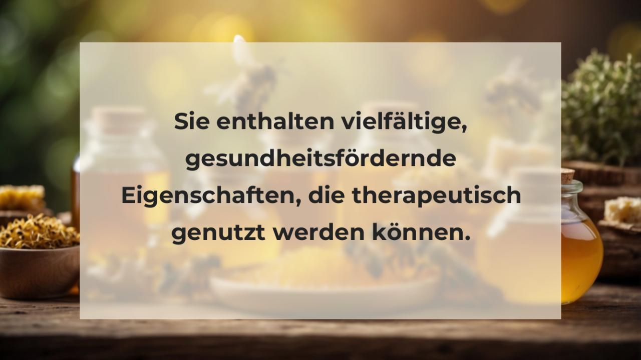 Sie enthalten vielfältige, gesundheitsfördernde Eigenschaften, die therapeutisch genutzt werden können.