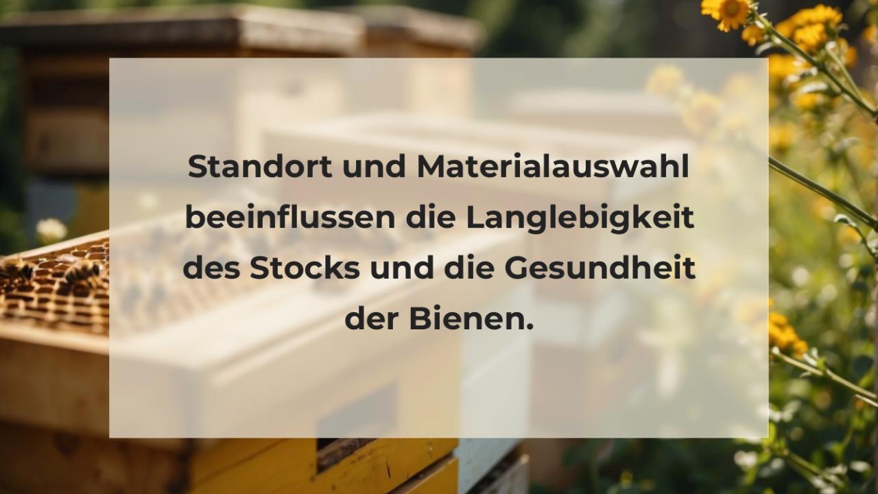 Standort und Materialauswahl beeinflussen die Langlebigkeit des Stocks und die Gesundheit der Bienen.