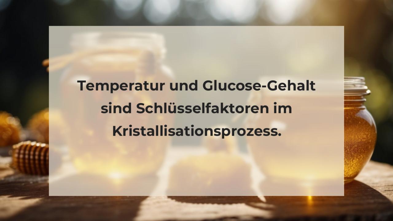 Temperatur und Glucose-Gehalt sind Schlüsselfaktoren im Kristallisationsprozess.