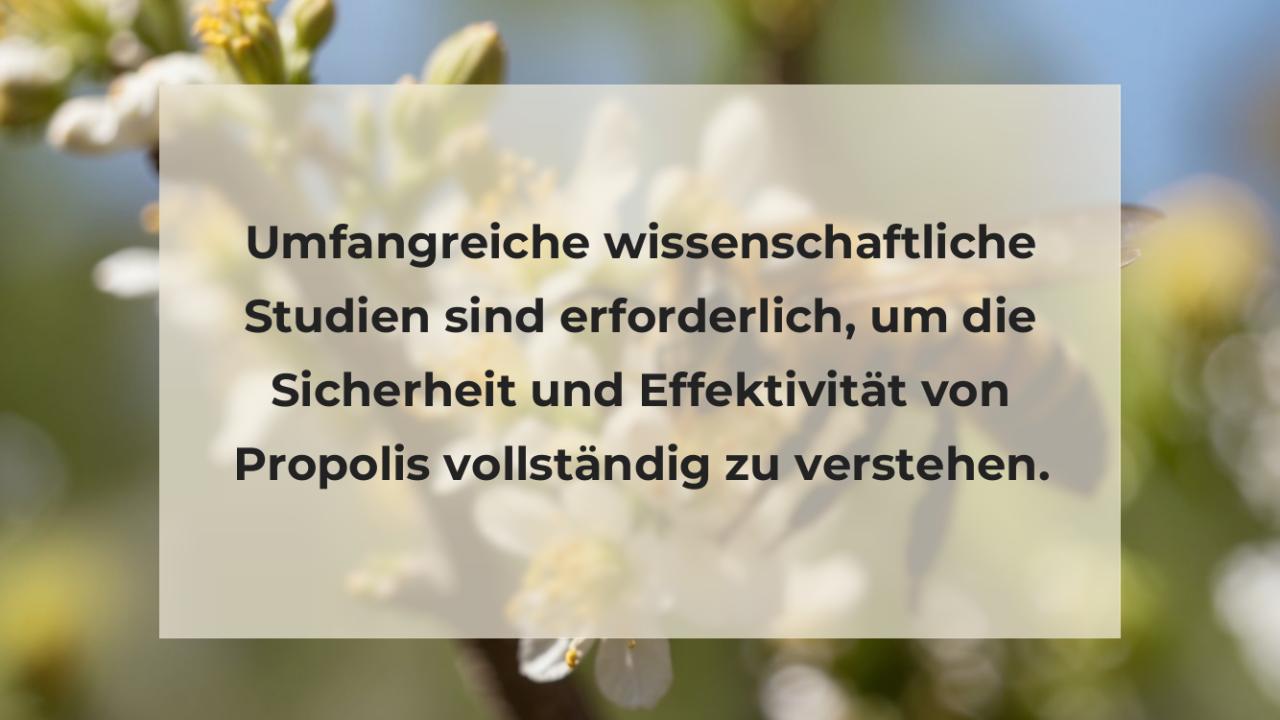 Umfangreiche wissenschaftliche Studien sind erforderlich, um die Sicherheit und Effektivität von Propolis vollständig zu verstehen.