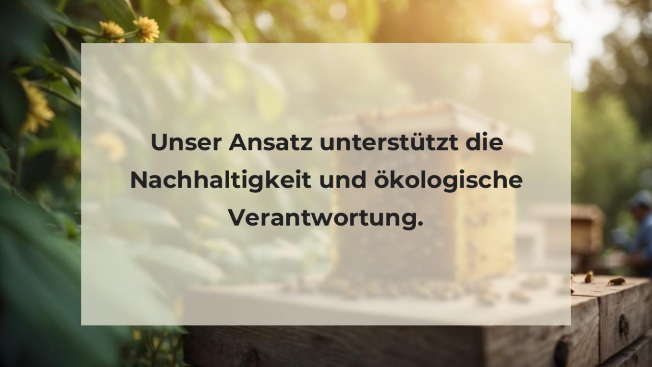 Unser Ansatz unterstützt die Nachhaltigkeit und ökologische Verantwortung.