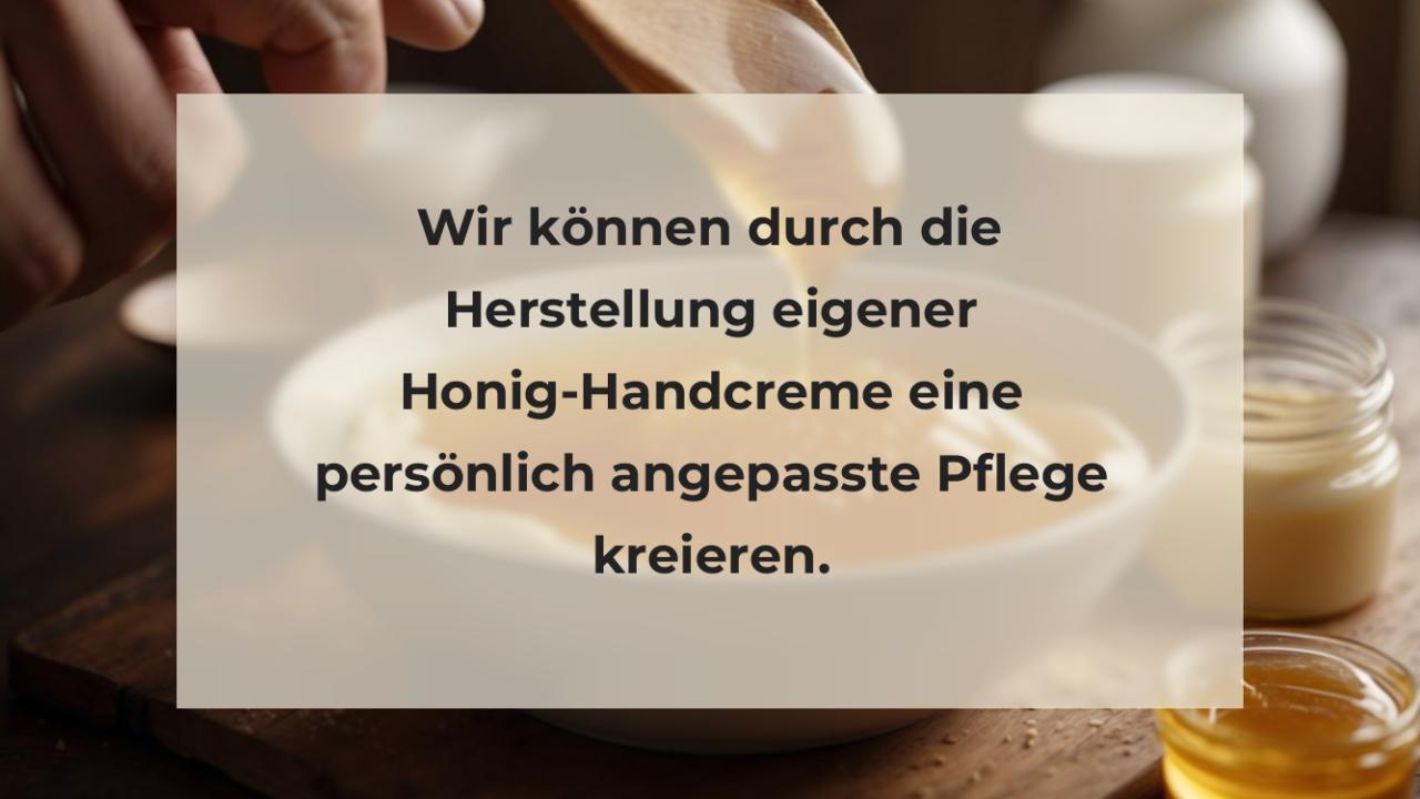 Wir können durch die Herstellung eigener Honig-Handcreme eine persönlich angepasste Pflege kreieren.