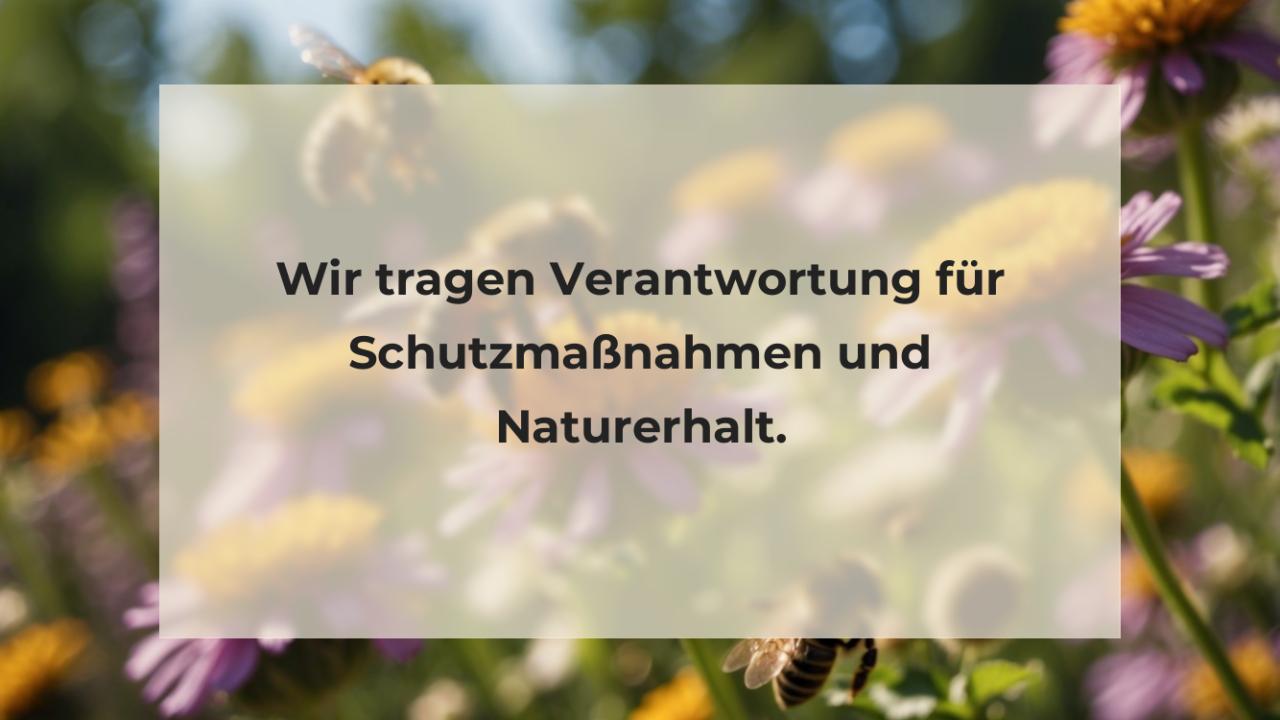 Wir tragen Verantwortung für Schutzmaßnahmen und Naturerhalt.